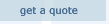 click here to get a detailed quote
